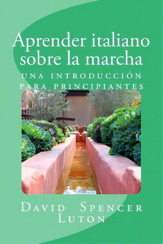 Aprender Italiano Sobre La Marcha: Una Introducciãâ³n Para Principiantes, De Luton, David Spencer. Editorial Createspace, Tapa Blanda En Español
