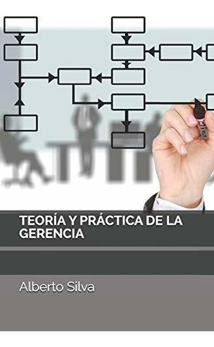 Libro : Teoria Y Practica De La Gerencia - Silva, Alberto