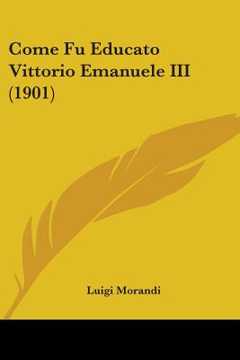 Libro Come Fu Educato Vittorio Emanuele Iii (1901) - Mora...