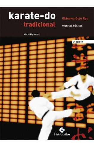 Karate-do Tradicional. Técnicas Básicas, De Higaonna, Morio., Vol. 1. Editorial Paidotribo, Tapa Blanda, Edición 2 En Español, 2008