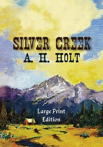 Silver Creek, Large Print Edition, De A H Holt. Editorial Createspace Independent Publishing Platform, Tapa Blanda En Inglés