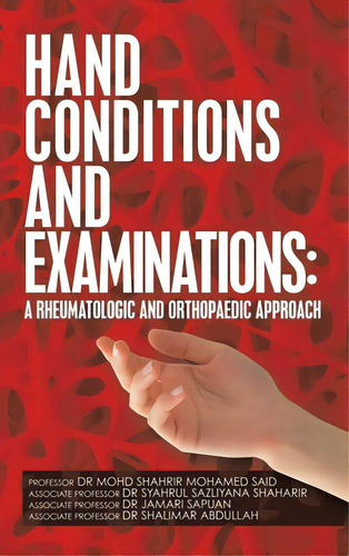 Hand Conditions And Examinations: A Rheumatologic And Orthopaedic Approach, De Said, Mohd Shahrir Mohamed. Editorial Partridge Pub Singapore, Tapa Dura En Inglés