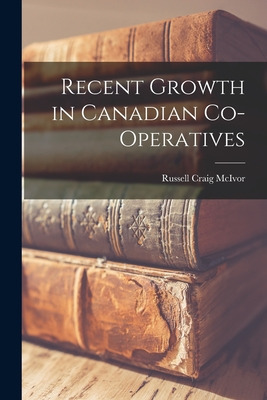 Libro Recent Growth In Canadian Co-operatives - Mcivor, R...