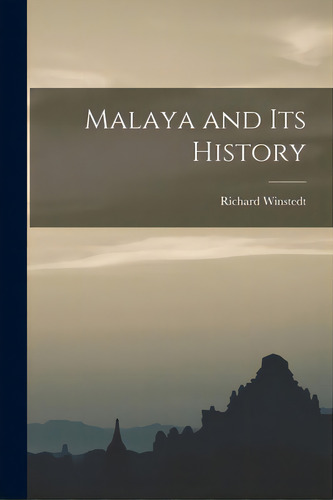 Malaya And Its History, De Winstedt, Richard 1878-1966. Editorial Hassell Street Pr, Tapa Blanda En Inglés