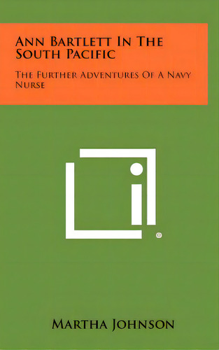 Ann Bartlett In The South Pacific: The Further Adventures Of A Navy Nurse, De Johnson, Martha. Editorial Literary Licensing Llc, Tapa Dura En Inglés