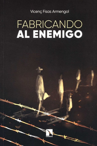 Fabricando Al Enemigo, De Fisas Armengol, Vicenç. Editorial Los Libros De La Catarata, Tapa Blanda En Español, 2021