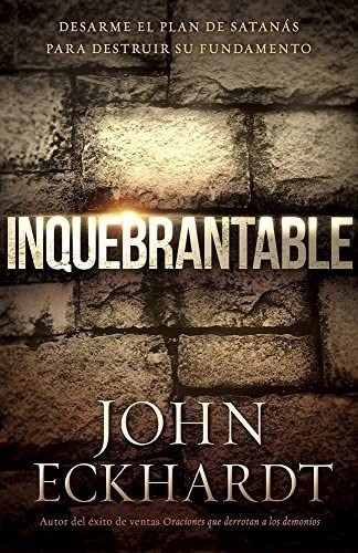 Inquebrantable - John Eckhardt