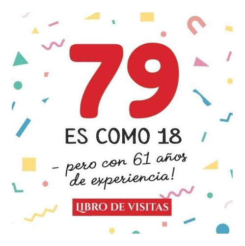 Libro: 79 Es Como 18 - Pero Con 61 An~os De Experiencia: Lib