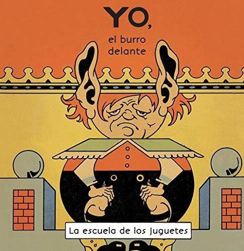 Yo, El Burro Delante - La Escuela De Los Juguetes -, De Antonio Rubino. Editorial Comanegra En Español