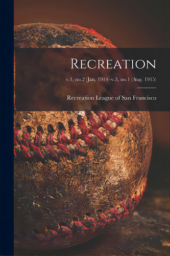 Recreation; V.1, No.2 (jan. 1914)-v.3, No.1 (aug. 1915), De Recreation League Of San Francisco. Editorial Legare Street Pr, Tapa Blanda En Inglés