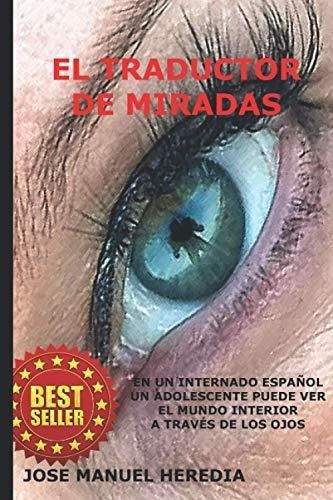 El Traductor De Miradas En Un Internado Español, U, de Heredia, José Manuel. Editorial Independently Published en español