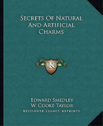 Secrets Of Natural And Artificial Charms, De Edward Smedley. Editorial Kessinger Publishing, Tapa Blanda En Inglés