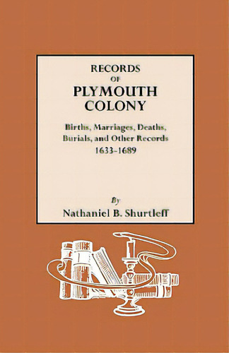 Records Of Plymouth Colony: Births, Marriages, Deaths, Burials, And Other Records, 1633-1689, De Shurtleff, Nathaniel B.. Editorial Genealogical Pub Co Inc, Tapa Blanda En Inglés