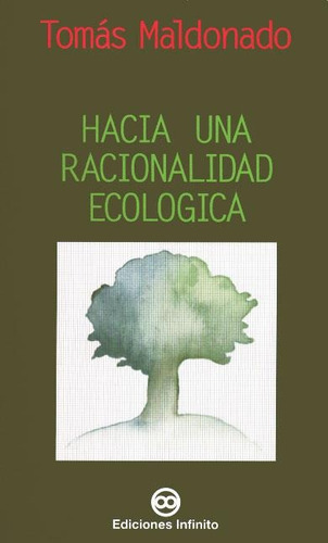 Hacia una racionalidad ecológica, de Tomás Maldonado. Editorial Ediciones Infinito, tapa blanda en español, 1999