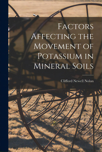 Factors Affecting The Movement Of Potassium In Mineral Soils, De Nolan, Clifford Newell. Editorial Hassell Street Pr, Tapa Blanda En Inglés