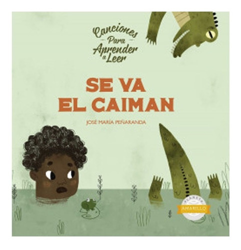 Se Va El Caimán. Canciones Para Aprender A Leer: Se Va El Caimán. Canciones Para Aprender A Leer, De Varioss. Editorial Planeta Lector, Tapa Blanda, Edición 1 En Español, 2014