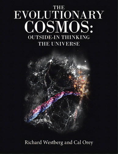 The Evolutionary Cosmos: Outside-in Thinking The Universe, De Westberg, Richard. Editorial Authorhouse, Tapa Blanda En Inglés