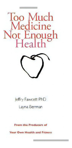 Too Much Medicine, Not Enough Health, De Jeffry Fawcett. Editorial Fawcett, Tapa Blanda En Inglés