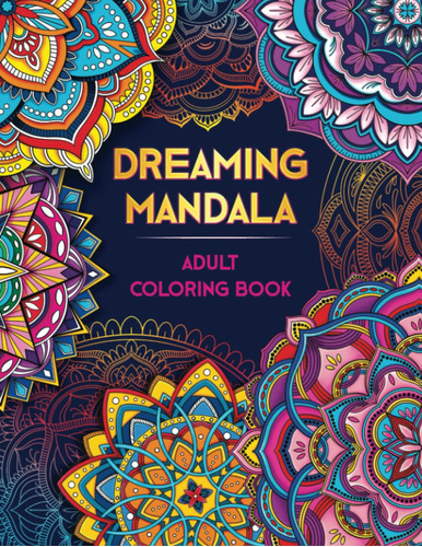 Mandala Soñando. Libro De Colorear Para Adultos: Más De 50 I