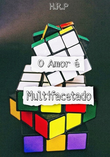 O Amor É Multifacetado, De H.r.p. Série Não Aplicável, Vol. 1. Editora Clube De Autores, Capa Mole, Edição 1 Em Português, 2021