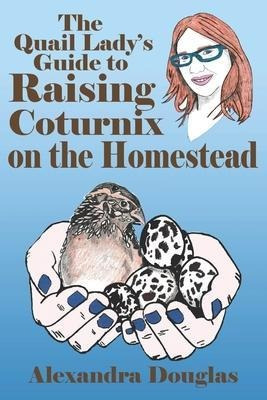 Libro The Quail Lady's Guide To Raising Coturnix On The H...