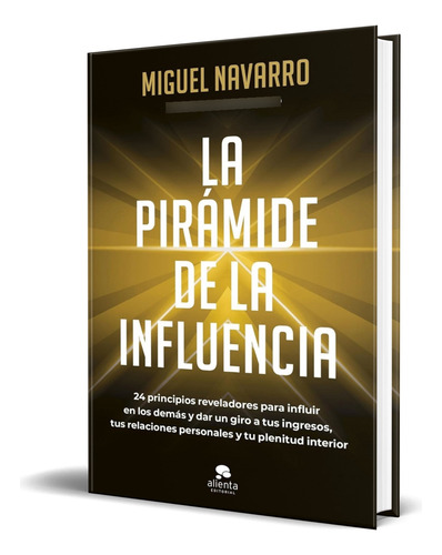 Libro La Pirámide De La Influencia Miguel Navarro Original, De Miguel Navarro. Editorial Alienta Editorial, Tapa Blanda En Español, 2024