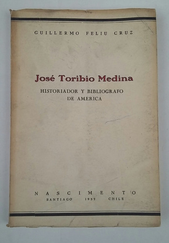 Jose Toribio Medina Historiador Y Bibliografo De America