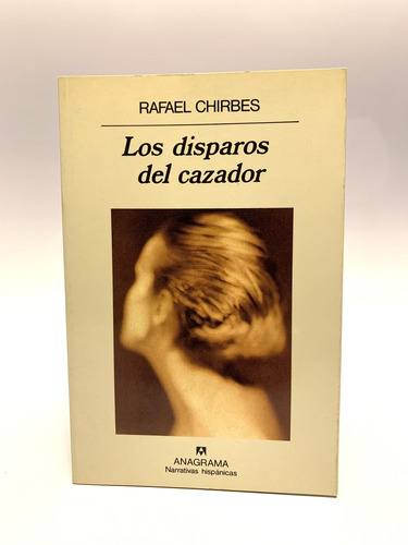 Los Disparos Del Cazador De Rafael Chirbes (Usado)