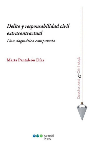 Delito y responsabilidad civil extracontractual: Una dogmática comparada, de Pantaleón Díaz, Marta., vol. 1. Editorial MARCIAL PONS, tapa blanda en español, 2022