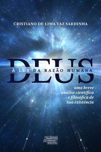 Deus à luz da razão humana: uma breve análise científica e filosófica de Sua existência, de Sardinha, Cristiano de Lima Vaz. Novo Século Editora e Distribuidora Ltda., capa mole em português, 2019