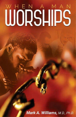 When A Man Worships, De Williams, Mark A.. Editorial Lightning Source Inc, Tapa Blanda En Inglés