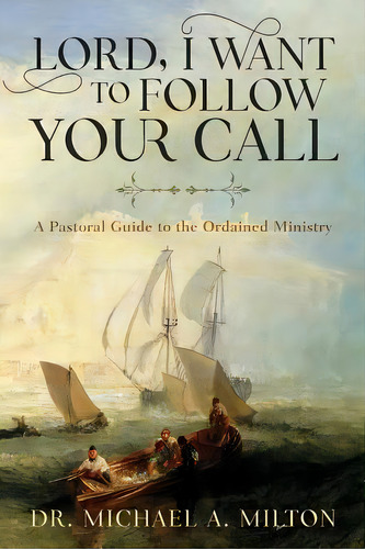 Lord, I Want To Follow Your Call: A Pastoral Guide To The Ordained Ministry, De Milton, Michael A.. Editorial Lightning Source Inc, Tapa Blanda En Inglés