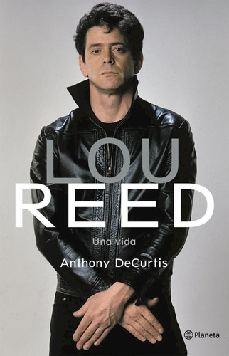 Lou Reed Una Vida - De Curtis - Planeta