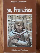 Comprar Yo Francisco - San Francisco De Asis - C. Carretto