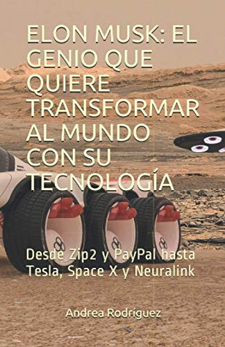 Elon Musk: El Genio Que Quiere Transformar Al Mundo Con Su T