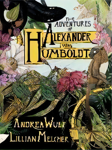 The Adventures Of Alexander Von Humboldt, De Andrea Wulf. Editorial Random House Usa Inc, Tapa Dura En Inglés