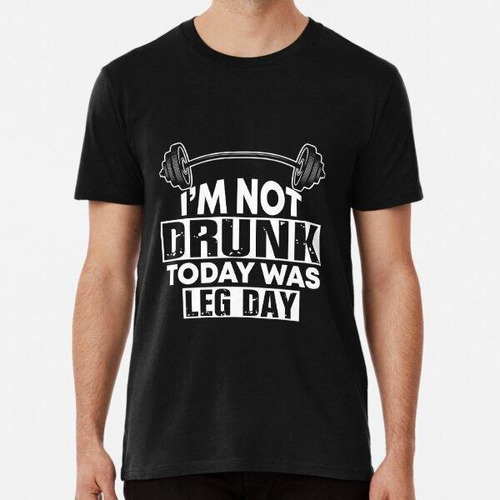 Remera Fitness Im Not Drunk Today Was Leg Day Algodon Premiu