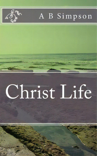 Christ Life, De Simpson, A. B.. Editorial Createspace, Tapa Blanda En Inglés