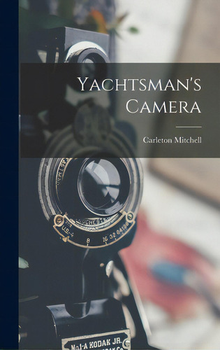 Yachtsman's Camera, De Mitchell, Carleton., Vol. 1. Editorial Hassell Street Pr, Tapa Dura En Inglés