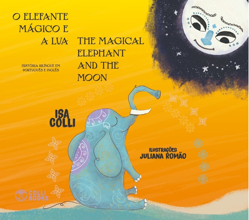 O Elefante mágico e a lua / The Magical elephant and the moon, de Colli, Isa. Colli Books Editora E Distribuidora De Livros Eireli, capa mole em inglés/português, 2019