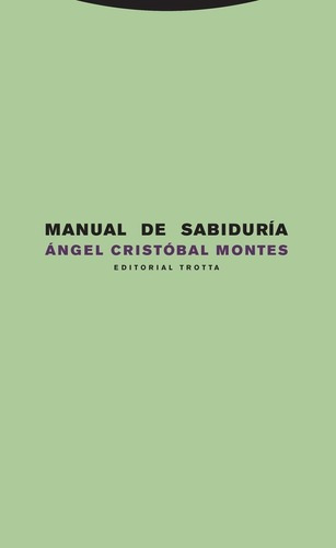 Manual De Sabiduria - Montes, Ángel Cristóbal, De Montes, Ángel Cristóbal. Editorial Trotta En Español