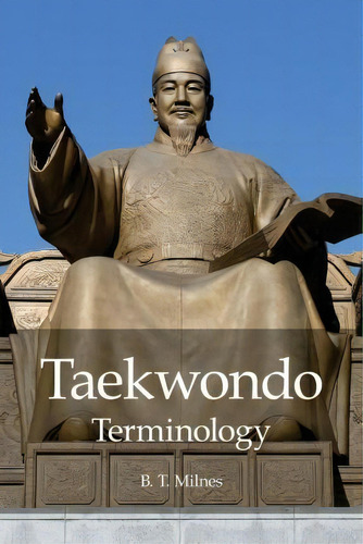 Taekwondo Terminology, De B T Milnes. Editorial Createspace Independent Publishing Platform, Tapa Blanda En Inglés