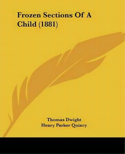Frozen Sections Of A Child (1881), De Thomas Dwight. Editorial Kessinger Publishing, Tapa Blanda En Inglés