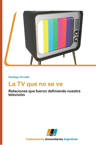 Libro: La Tv Que No Se Ve: Relaciones Que Fueron Definiendo