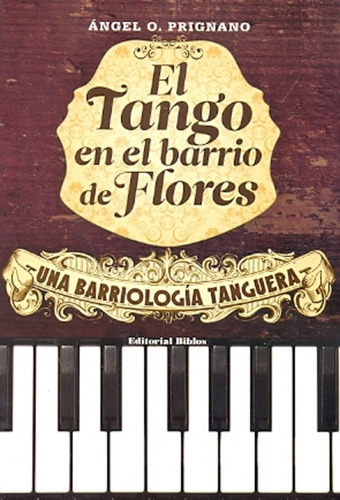 Tango En El Barrio De Flores. Una Barriología Tanguera, El -