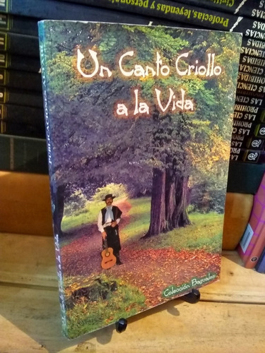 Un Canto Criollo A La  Vida . Poesia Gaucha 