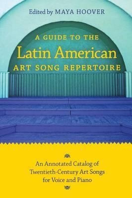 A Guide To The Latin American Art Song Repertoire - Maya ...