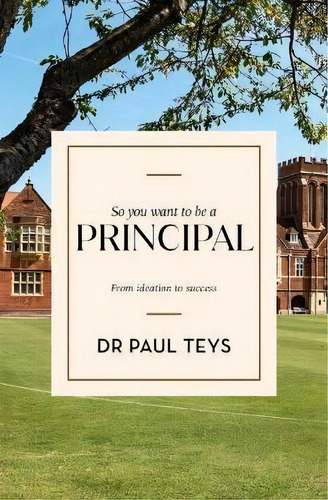 So You Want To Be A Principal : From Ideation To Success, De Paul Teys. Editorial Amba Press, Tapa Blanda En Inglés