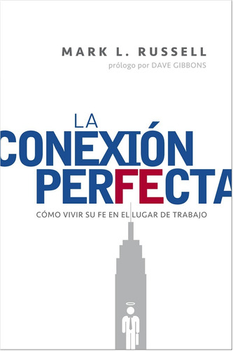 La Conexion Perfecta: Como Vivir Su Fe En El Lugar De Trabajo, De Mark Russell. Editorial Peniel En Español