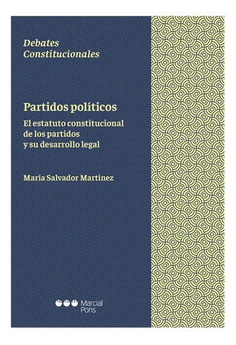 Partidos Politicos. El Estatuto Constitucional De Los Partidos Y Su Desarrollo Legal, De Salvador Martínez, María. Editorial Marcial Pons, Tapa Blanda En Español, 2021